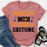 Exhausted Mom Is My Costume T-Shirt