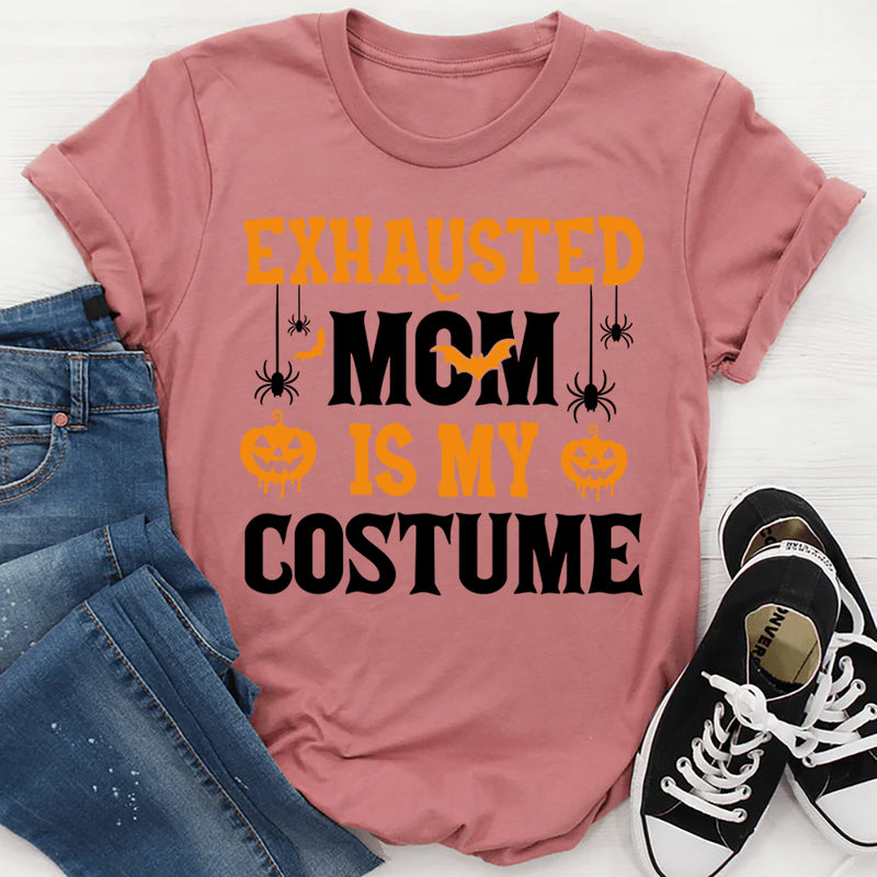 Exhausted Mom Is My Costume T-Shirt