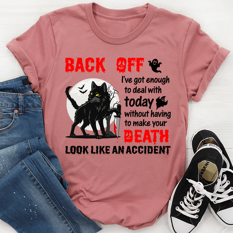 Back Off—I’ve Got Enough To Deal With T-Shirt