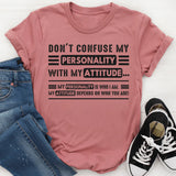 Don't Confuse My Personality With My Attitude T-Shirt