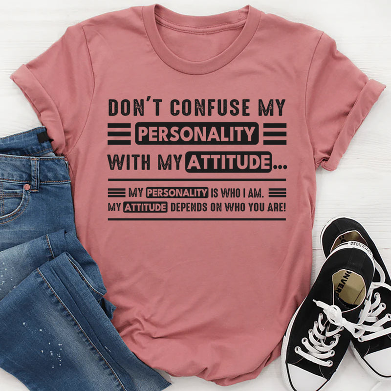 Don't Confuse My Personality With My Attitude T-Shirt