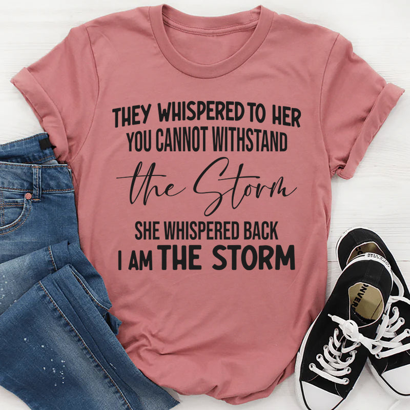 They Whispered To Her You Can't With Stand The Storm T-Shirt
