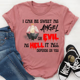 I Can Be Sweet As Angel Or Evil As Hell It All Depends On You Shirt