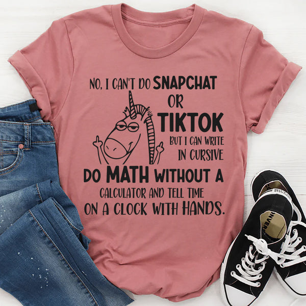 No i Can't Do Snapchat Or Tiktok But I Can Write in Cursive T-Shirt