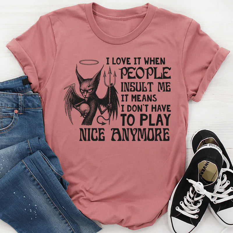 I Love It When People Insult Me T-Shirt