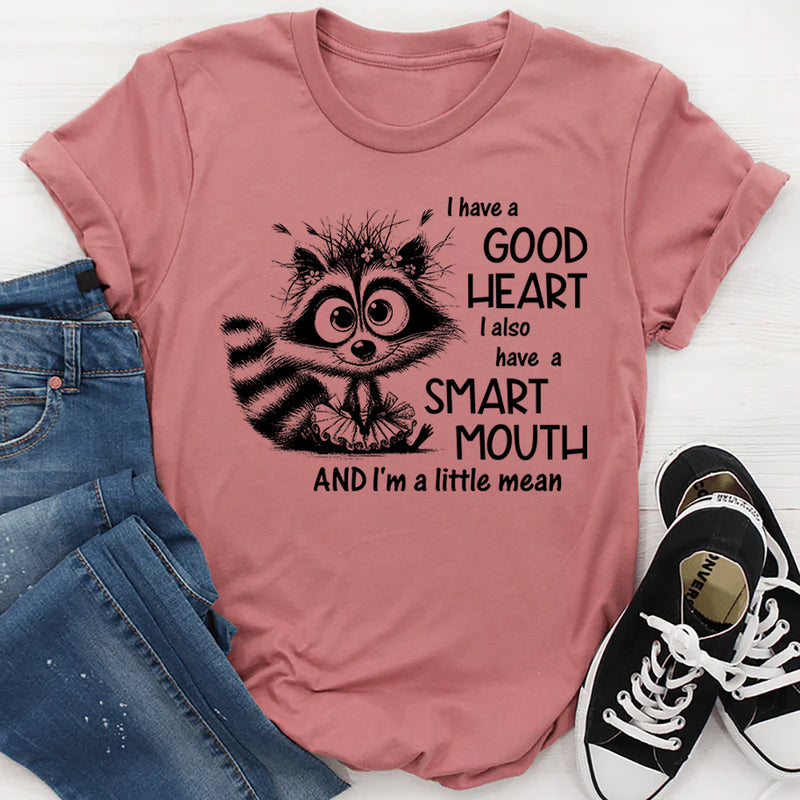 I Have a Good Heart, I Also Have a Smart Mouth and I’m a Little Mean T-Shirt