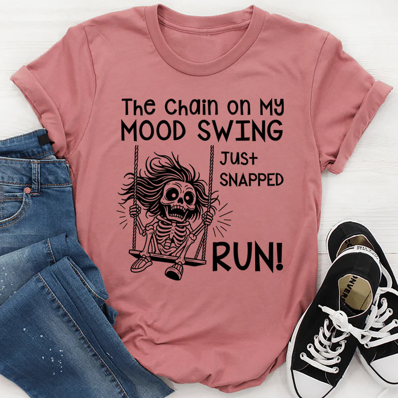 The Chain on My Mood Swing Just Snapped—Run T-Shirt