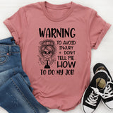Warning: To Avoid Injury, Don’t Tell Me How to Do My Job T-Shirt