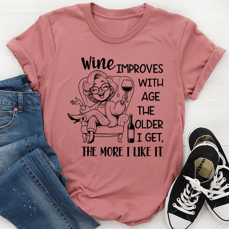 Wine Improves with Age, The Older I Get The More I Like It T-Shirt