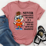 Never Underestimate the Power of a Woman and Her Sewing Machine T-Shirt