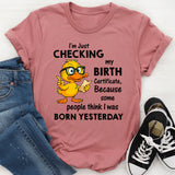 I Am Just Checking The Birth Certificate T-Shirt