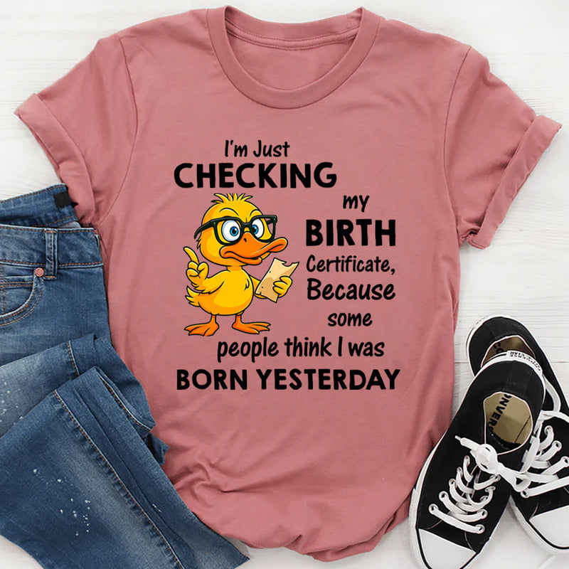 I Am Just Checking The Birth Certificate T-Shirt
