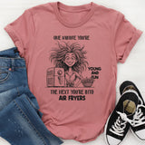 One Minute You're Young And Fun, The Next You're Into Air Fryers T-Shirt