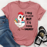 I May Be Wrong But It Is Highly Unlikely T-Shirt