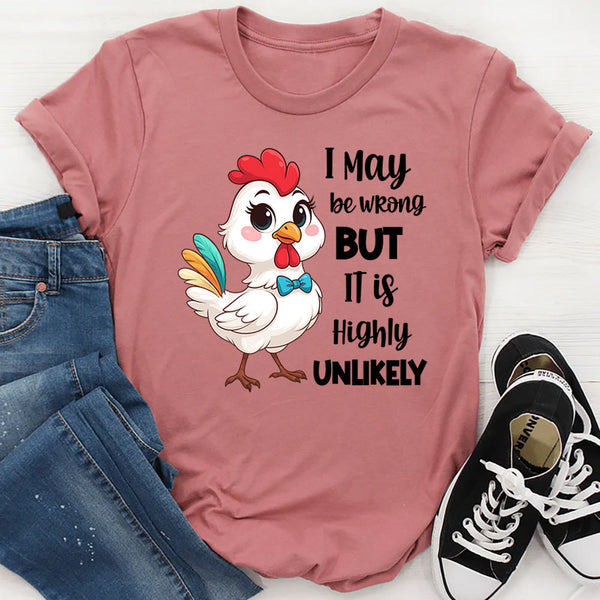 I May Be Wrong But It Is Highly Unlikely T-Shirt