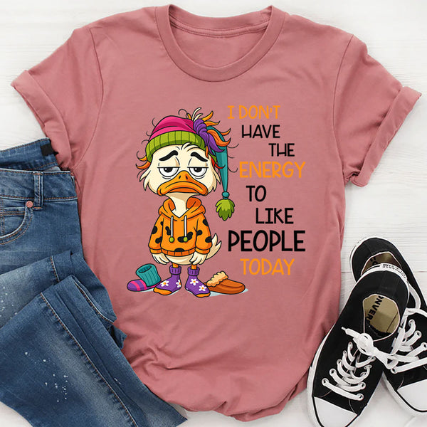 I Don’t Have The Energy To Like People Today T-Shirt