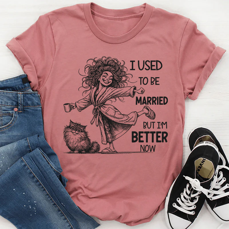 I Used To Be Married But I’m Better Now T-Shirt