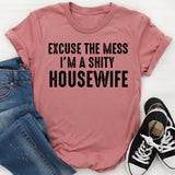 Excuse the Mess, I Am a Shitty Housewife T-Shirt