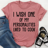 I Wish One of My Personalities Liked to Cook T-Shirt