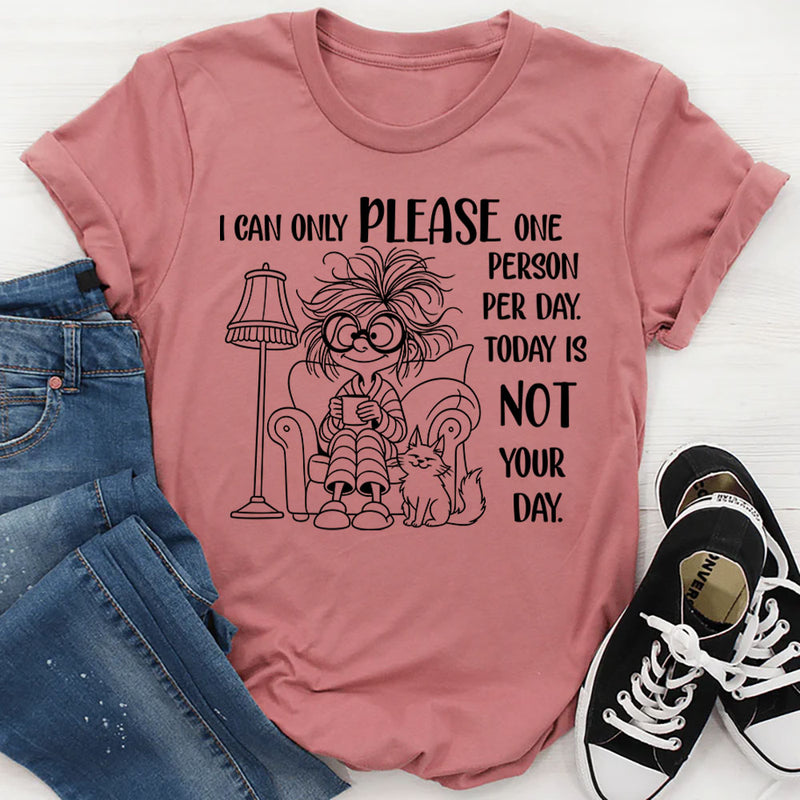 I Can Only Please One Person Per Day T-Shirt
