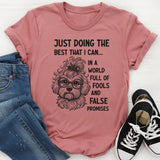 Just Doing the Best I Can in a World Full of Fools and False Promises T-Shirt