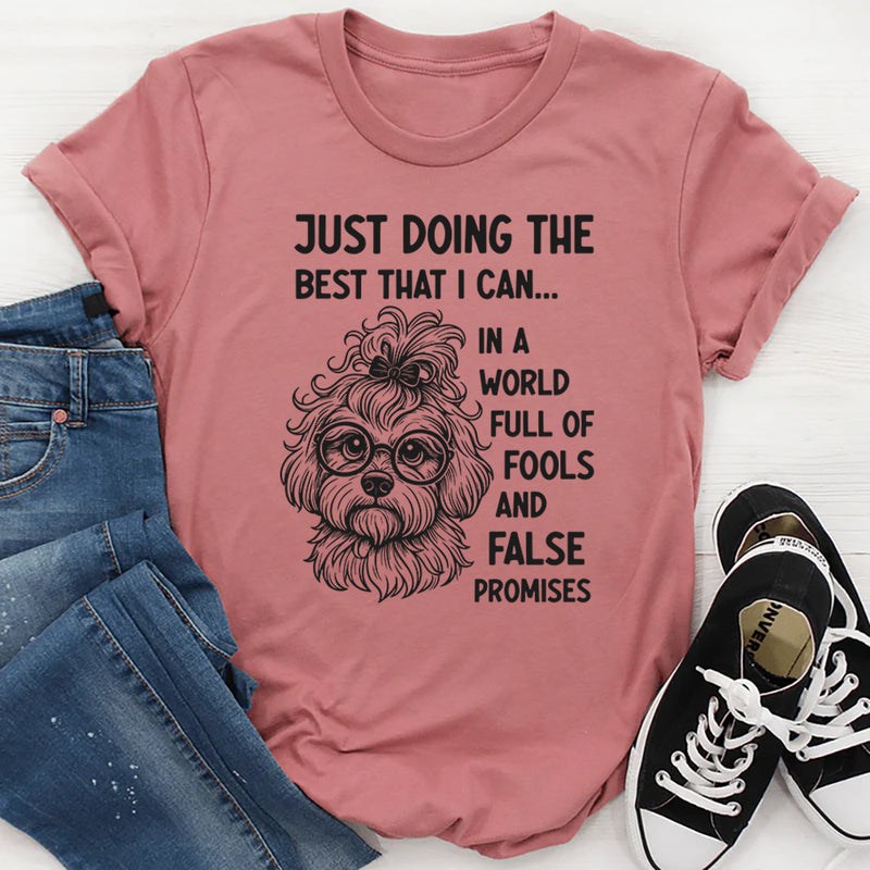 Just Doing the Best I Can in a World Full of Fools and False Promises T-Shirt