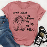 Do Not Disturb My Peace, My Joy, My Vibe T-Shirt