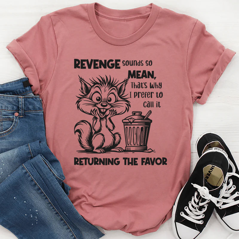 Revenge Sounds So Mean, That’s Why T-Shirt