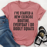 I Have Started A New Exercise Routine Everyday I Do Diddly Squats T-Shirt