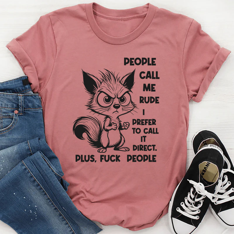People Call Me Rude, I Prefer to Call It Direct Plus, F** People T-Shirt