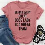 Behind Every Great Boss Lady Is a Great Team T-Shirt