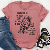 I Grew Up in the Best Era to Be a Kid and the Worst Era to Be an Adult T-Shirt