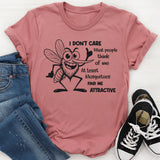 I Don’t Care What People Think of Me. At Least Mosquitoes Find Me Attractive T-Shirt