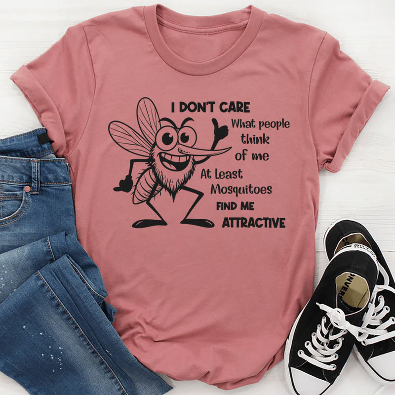 I Don’t Care What People Think of Me. At Least Mosquitoes Find Me Attractive T-Shirt