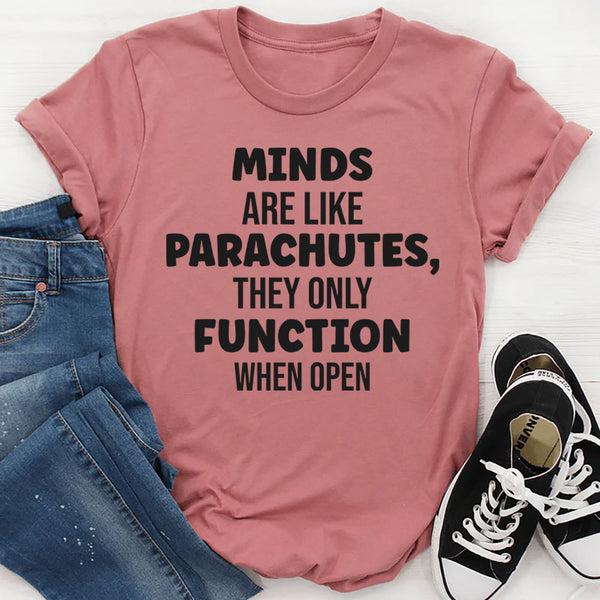 Minds Are Like Parachutes They Only Function When Open T-Shirt