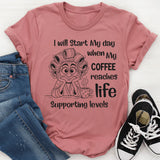 I Will Start My Day When My Coffee Reaches Life-Supporting Levels T-Shirt
