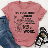 I’ve Done Some Terrible Things for Money T-Shirt