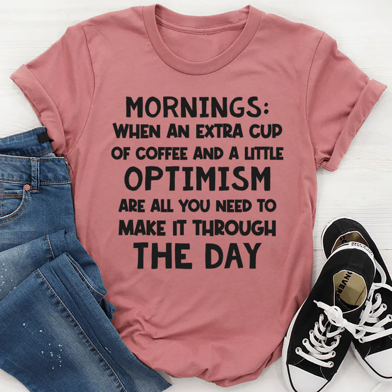 Mornings When an Extra Cup of Coffee and a Little Optimism T-Shirt