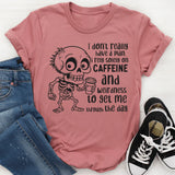 I Don’t Really Have a Plan, I Rely Solely on Caffeine and Weirdness to Get Me Through the Day T-Shirt