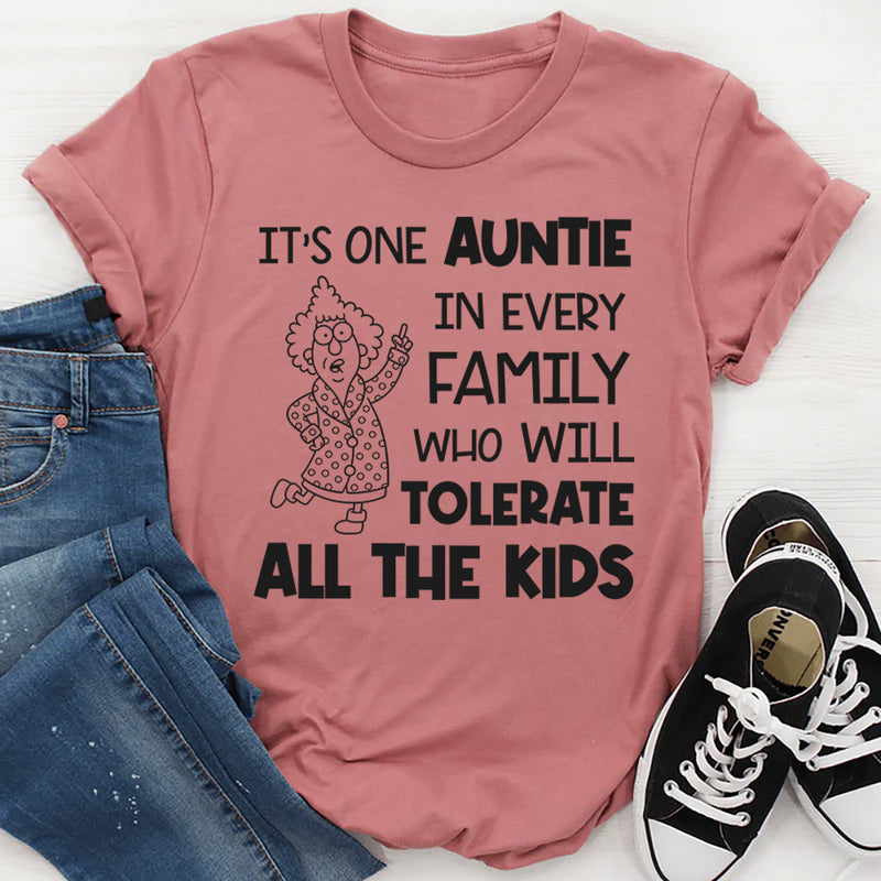 It’s One Auntie in Every Family Who Will Tolerate All the Kids T-Shirt