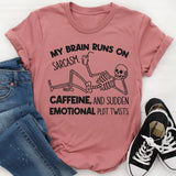 My Brain Runs on Sarcasm, Caffeine, and Sudden Emotional Plot Twists T-Shirt