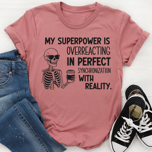 My Superpower Is Overreacting in Perfect Synchronization with Reality