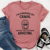 I’m Powered by Chaos, Caffeine, and Occasional Adulting T-Shirt