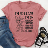 I’m Not Lazy I’m on Energy-Saving Mode Until Further Notice T-Shirt