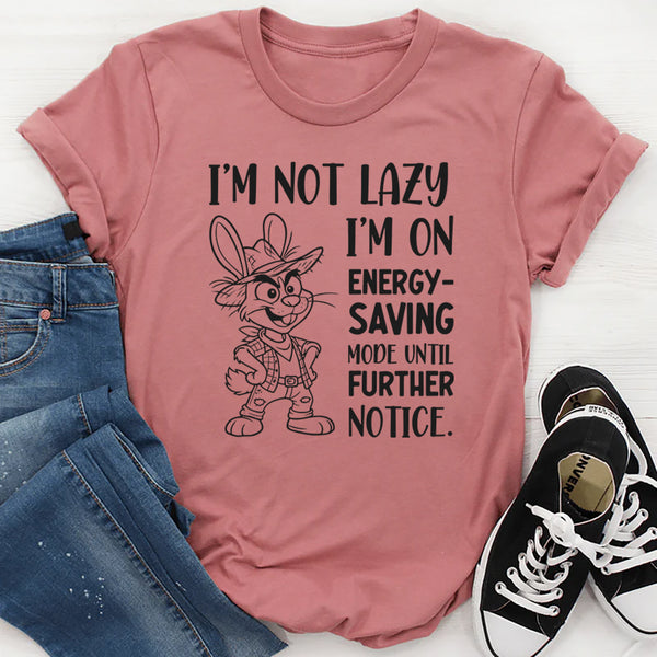I’m Not Lazy I’m on Energy-Saving Mode Until Further Notice T-Shirt