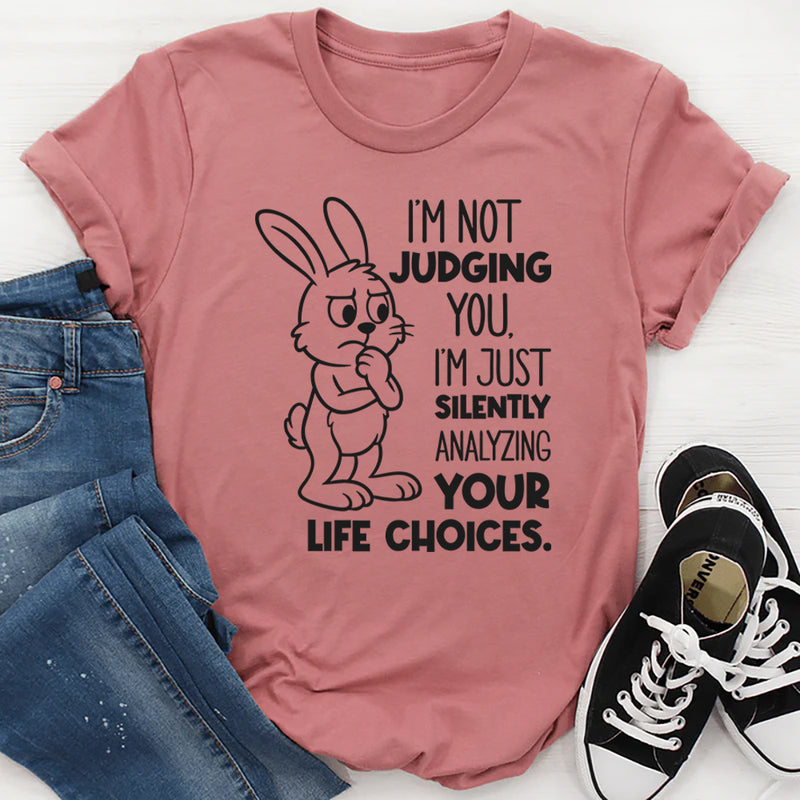 I’m Not Judging You. I’m Just Silently Analyzing Your Life Choices T-Shirt