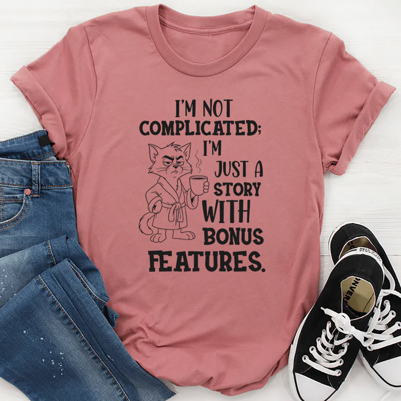 I’m Not Complicated; I’m Just a Story With Bonus Features T-Shirt
