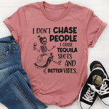 I Don’t Chase People I Chase Tequila Shots and Better Vibes T-Shirt