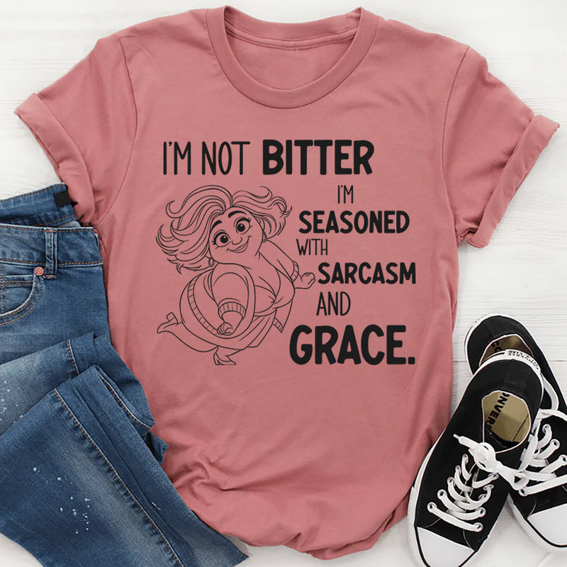 I’m Not Bitter I’m Seasoned With Sarcasm and Grace T-Shirt