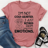I’m Not Cold-Hearted, I Just Retired From Unnecessary Emotions T-Shirt